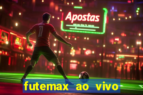 futemax ao vivo futebol ao vivo